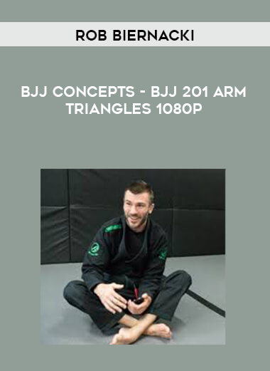 Rob Biernacki - BJJ Concepts - BJJ 201 Arm Triangles 1080p digital download