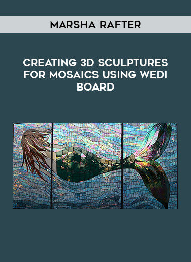 Creating 3D Sculptures for Mosaics using Wedi Board with Marsha Rafter digital download