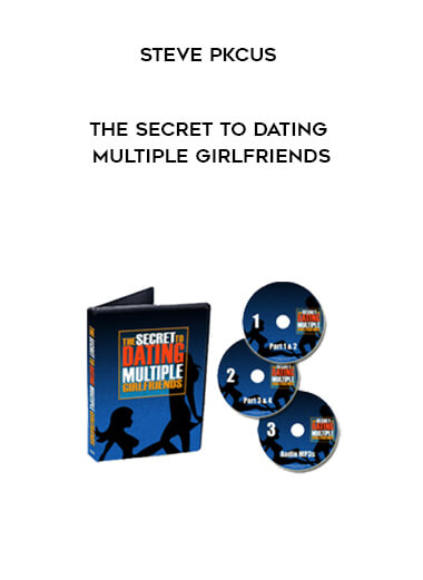 Steve Pkcus - The Secret to Dating Multiple Girlfriends digital download