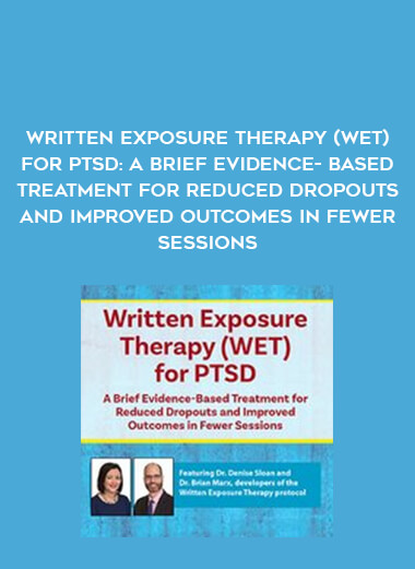 Written Exposure Therapy (WET) for PTSD: A Brief Evidence-Based Treatment for Reduced Dropouts and Improved Outcomes in Fewer Sessions digital download