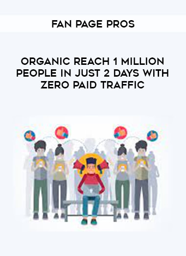 FAN PAGE PROS - Organic Reach 1 MILLION PEOPLE in Just 2 DAYS with ZERO Paid Traffic digital download