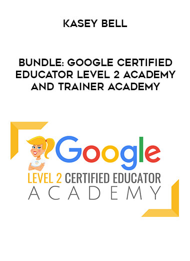 Kasey Bell - BUNDLE: Google Certified Educator Level 2 Academy and Trainer Academy digital download