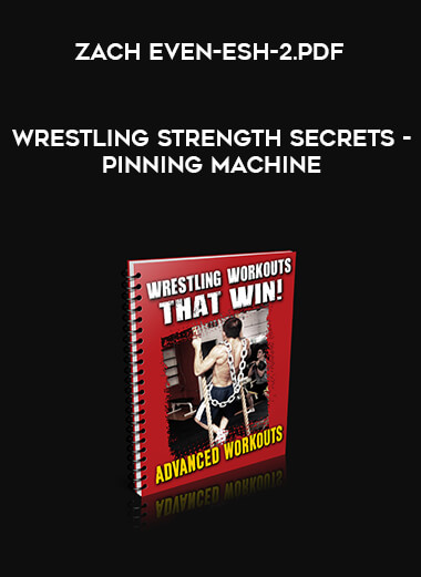 Wrestling Strength Secrets - Pinning Machine by Zach Even-Esh-2.pdf digital download
