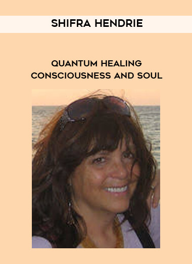 Shifra Hendrie - Quantum Healing - Consciousness and Soul digital download