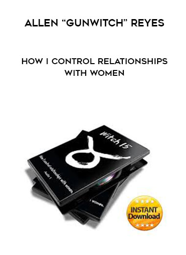 Allen “Gunwitch” Reyes - How I Control Relationships With Women digital download