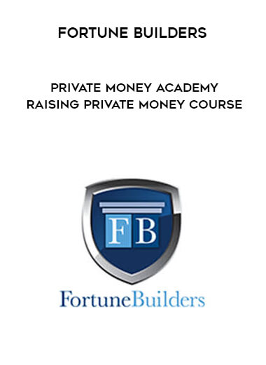 Fortune Builders - Private Money Academy - Raising Private Money Course digital download