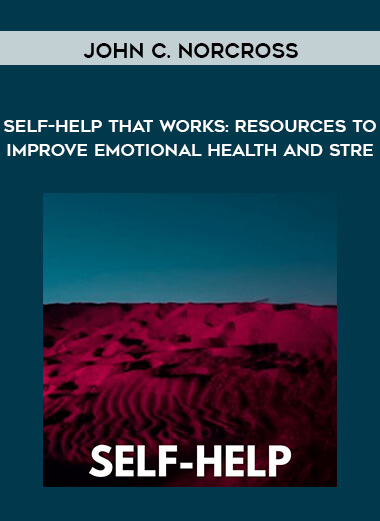 John C. Norcross - Self-Help That Works: Resources to Improve Emotional Health and Stre... digital download