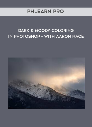 Phlearn Pro - Dark & Moody Coloring in Photoshop - with Aaron Nace digital download