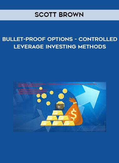Scott Brown - Bullet-Proof Options - Controlled Leverage Investing Methods digital download