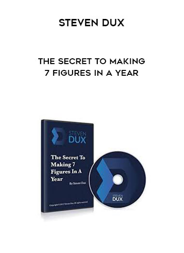 Steven Dux - The Secret To Making 7 Figures In A Year digital download