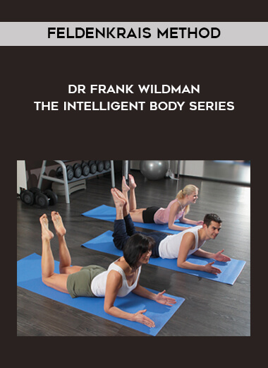Feldenkrais Method - Dr Frank Wildman - The Intelligent Body Series digital download