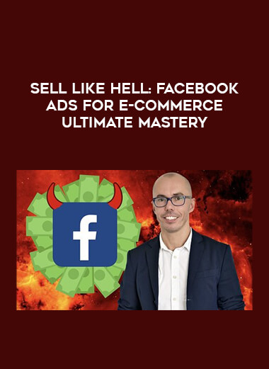 SELL Like HELL: Facebook Ads for E-COMMERCE Ultimate MASTERY digital download