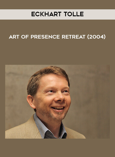 Eckhart Tolle - Art of Presence Retreat (2004) digital download