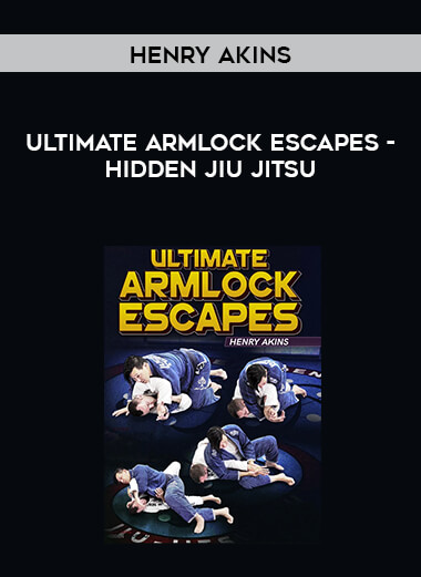 Henry Akins - Ultimate Armlock Escapes - Hidden Jiu jitsu digital download