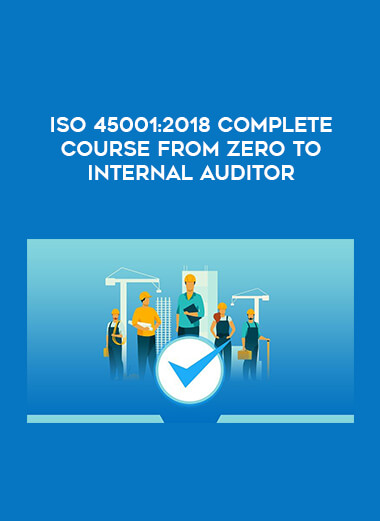 ISO 45001:2018 Complete course From zero to internal auditor digital download
