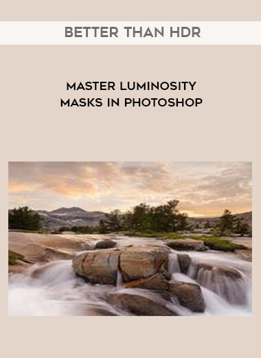 Better than HDR - Master Luminosity Masks in Photoshop digital download
