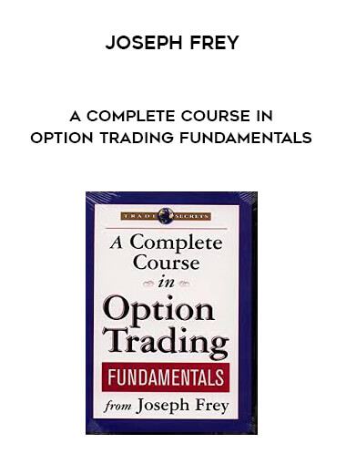 Joseph Frey - A Complete Course in Option Trading Fundamentals digital download