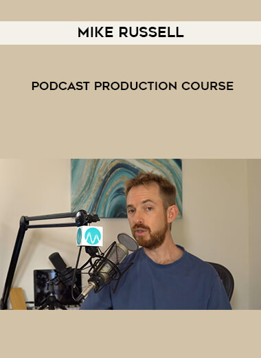 Mike Russell - Podcast Production Course digital download