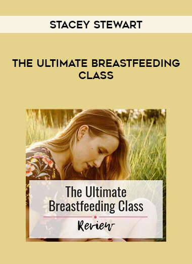 Stacey Stewart - The Ultimate Breastfeeding Class digital download