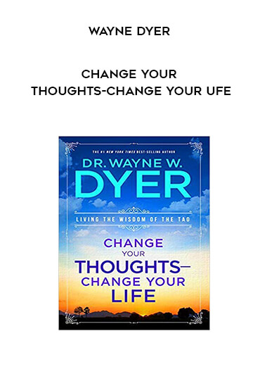 Wayne Dyer - Change Your Thoughts - Change Your Ufe digital download