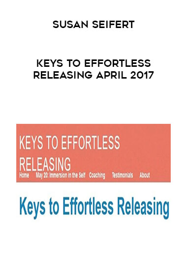 Susan Seifert - Keys to Effortless Releasing April 2017 digital download