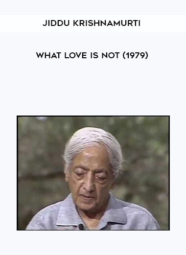 Jiddu Krishnamurti - What Love is NOT (1979) digital download