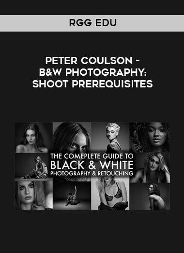 RGG EDU - Peter Coulson - B&W Photography: Shoot Prerequisites digital download
