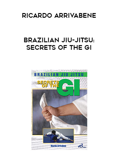 Brazilian Jiu-jitsu: Secrets of the Gi By Ricardo Arrivabene digital download