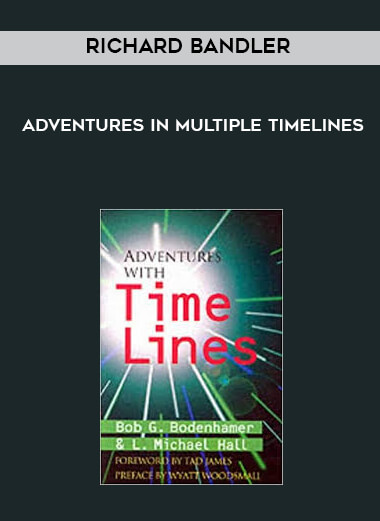 Richard Bandler - Adventures in Multiple Timelines digital download