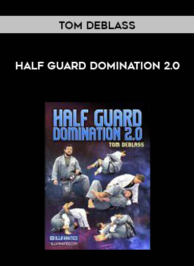 Half Guard Domination 2.0 by Tom DeBlass digital download