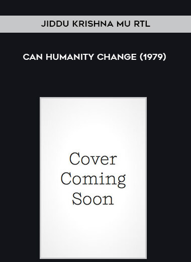 Jiddu Krishna mu rtl - Can Humanity Change (1979) digital download