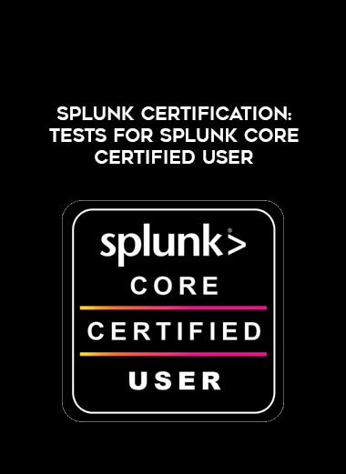 Splunk certification : Tests for Splunk Core Certified User digital download