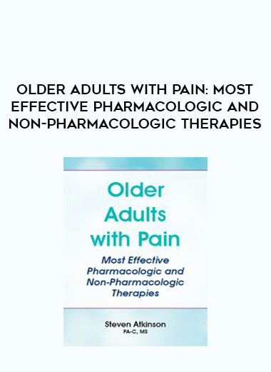 Older Adults with Pain: Most Effective Pharmacologic and Non-Pharmacologic Therapies digital download