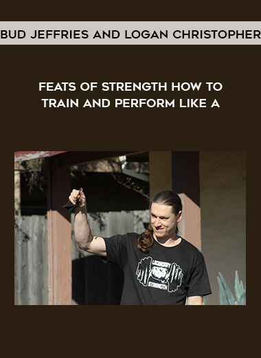 Bud Jeffries and Logan Christopher - Feats of Strength: How to Train and Perform Like an Oldtime Strongman digital download