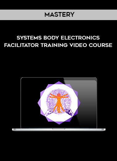 Mastery - Systems Body Electronics Facilitator Training – Video Course digital download
