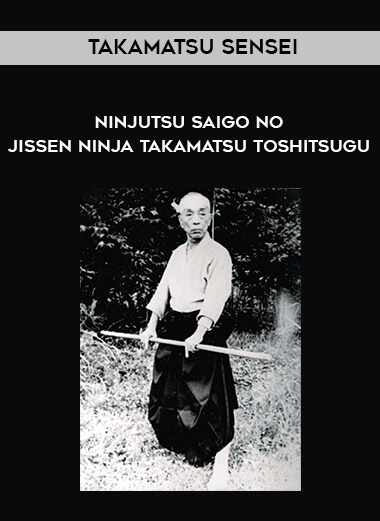 Takamatsu Sensei - Ninjutsu - Saigo no Jissen Ninja Takamatsu Toshitsugu digital download