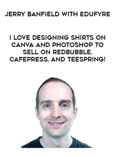 Jerry Banfield with EDUfyre - I Love Designing Shirts on Canva and PhotoShop to Sell on Redbubble