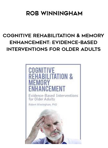 Cognitive Rehabilitation & Memory Enhancement: Evidence-Based Interventions for Older Adults - Rob Winningham digital download