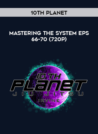 10th Planet - Mastering The System Eps 66-70 (720p) digital download