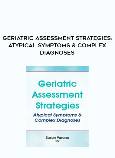 Geriatric Assessment Strategies: Atypical Symptoms & Complex Diagnoses digital download