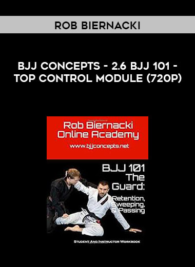 Rob Biernacki - BJJ Concepts - 2.6 BJJ 101 - Top Control Module (720p) digital download