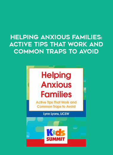 Helping Anxious Families: Active Tips That Work and Common Traps to Avoid digital download