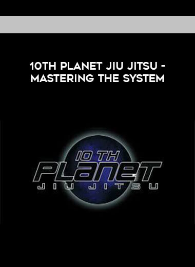 10th Planet Jiu Jitsu - Mastering the System digital download
