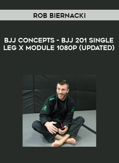 Rob Biernacki - BJJ Concepts - BJJ 201 Single Leg X Module 1080p (Updated) digital download