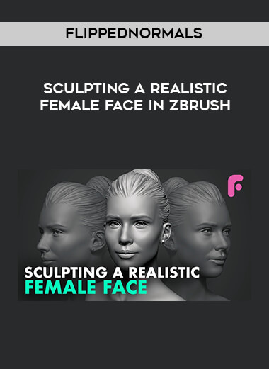 Flippednormals - Sculpting a Realistic Female Face in Zbrush digital download