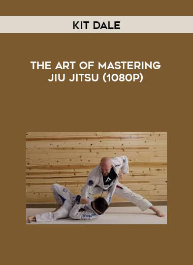 Kit Dale - The Art of Mastering Jiu Jitsu (1080p) digital download