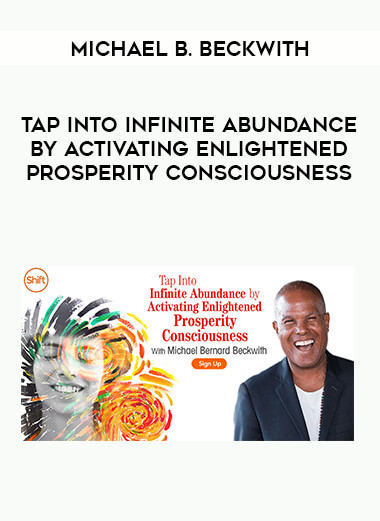 Michael B. Beckwith - Tap Into Infinite Abundance by Activating Enlightened Prosperity Consciousness digital download