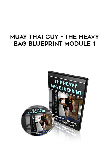Muay Thai Guy - The Heavy Bag Blueprint Module 1 digital download