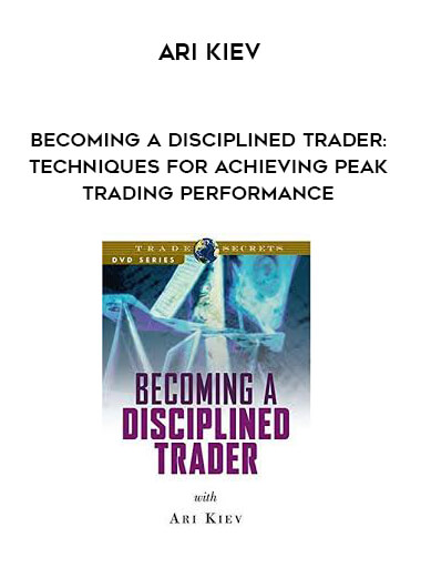 Ari Kiev - Becoming a Disciplined Trader: Techniques for Achieving Peak Trading Performance digital download
