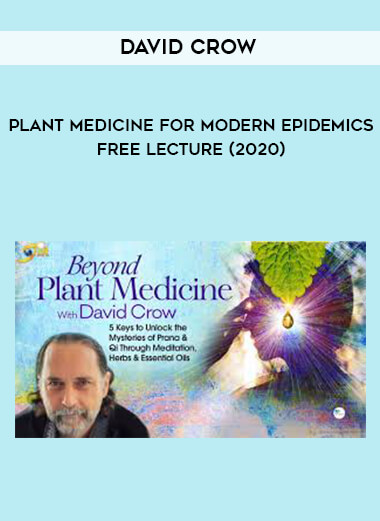 David Crow - Plant Medicine for Modern Epidemics - Free Lecture (2020) digital download
